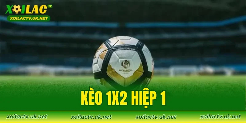 Kèo 1X2 Hiệp 1