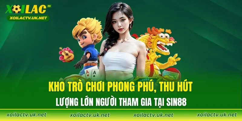 Kho trò chơi phong phú, thu hút lượng lớn người tham gia tại SIN88