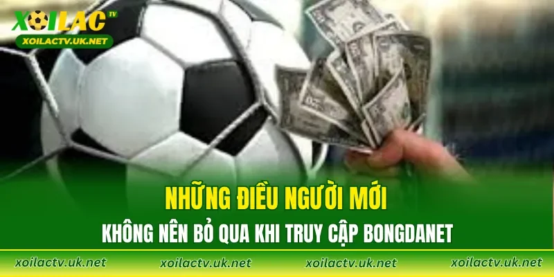 Những điều người mới không nên bỏ qua khi truy cập Bongdanet