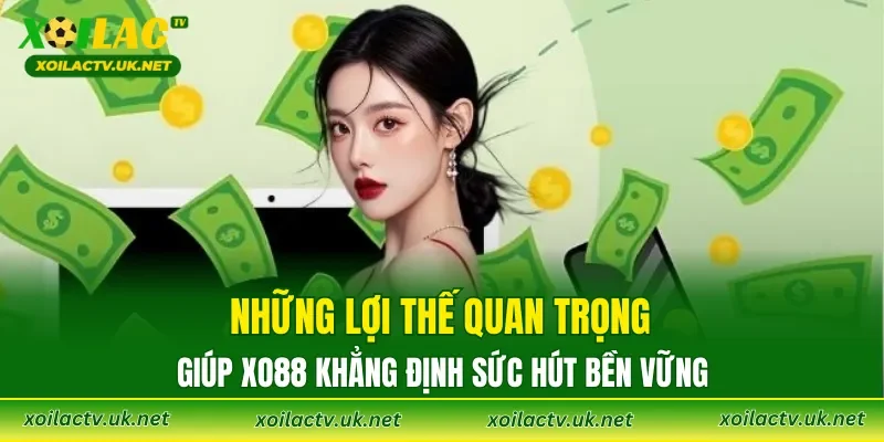 Những lợi thế quan trọng giúp XO88 khẳng định sức hút bền vững