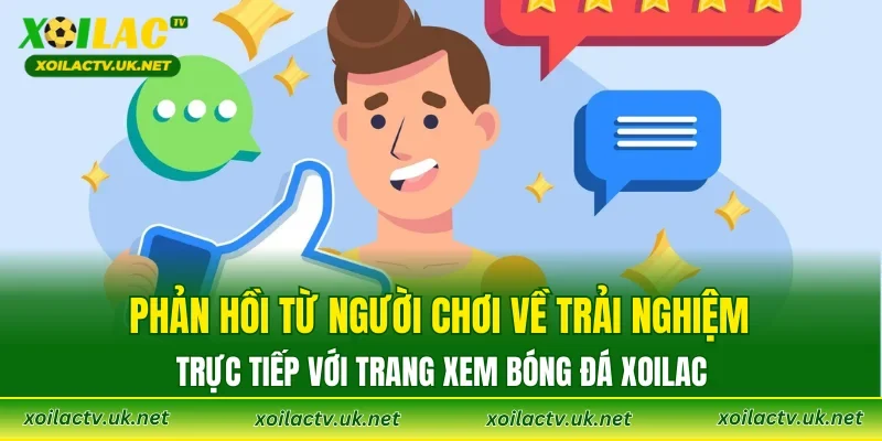 Phản hồi từ người chơi về trải nghiệm trực tiếp với trang xem bóng đá XOILAC