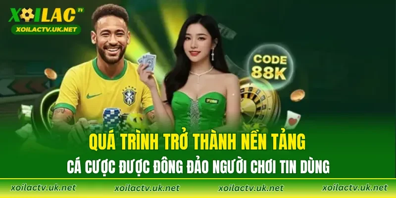 Quá trình trở thành nền tảng cá cược được đông đảo người chơi tin dùng